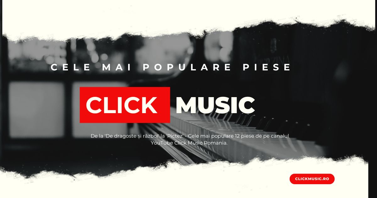 Cele mai populare piese de pe canalul meu de Youtube, Click Music Romania